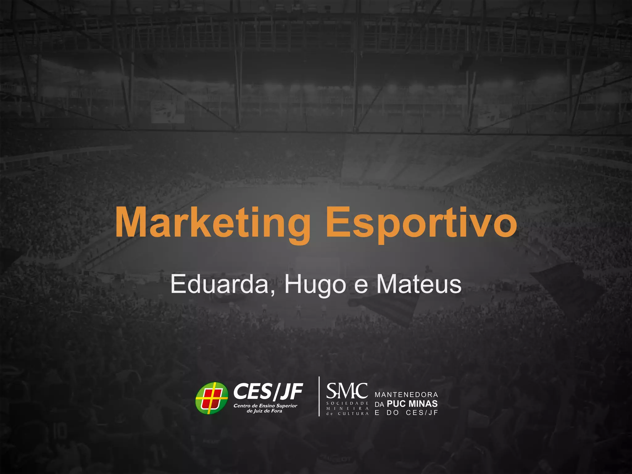 Eduarda, Hugo e Mateus
Marketing Esportivo