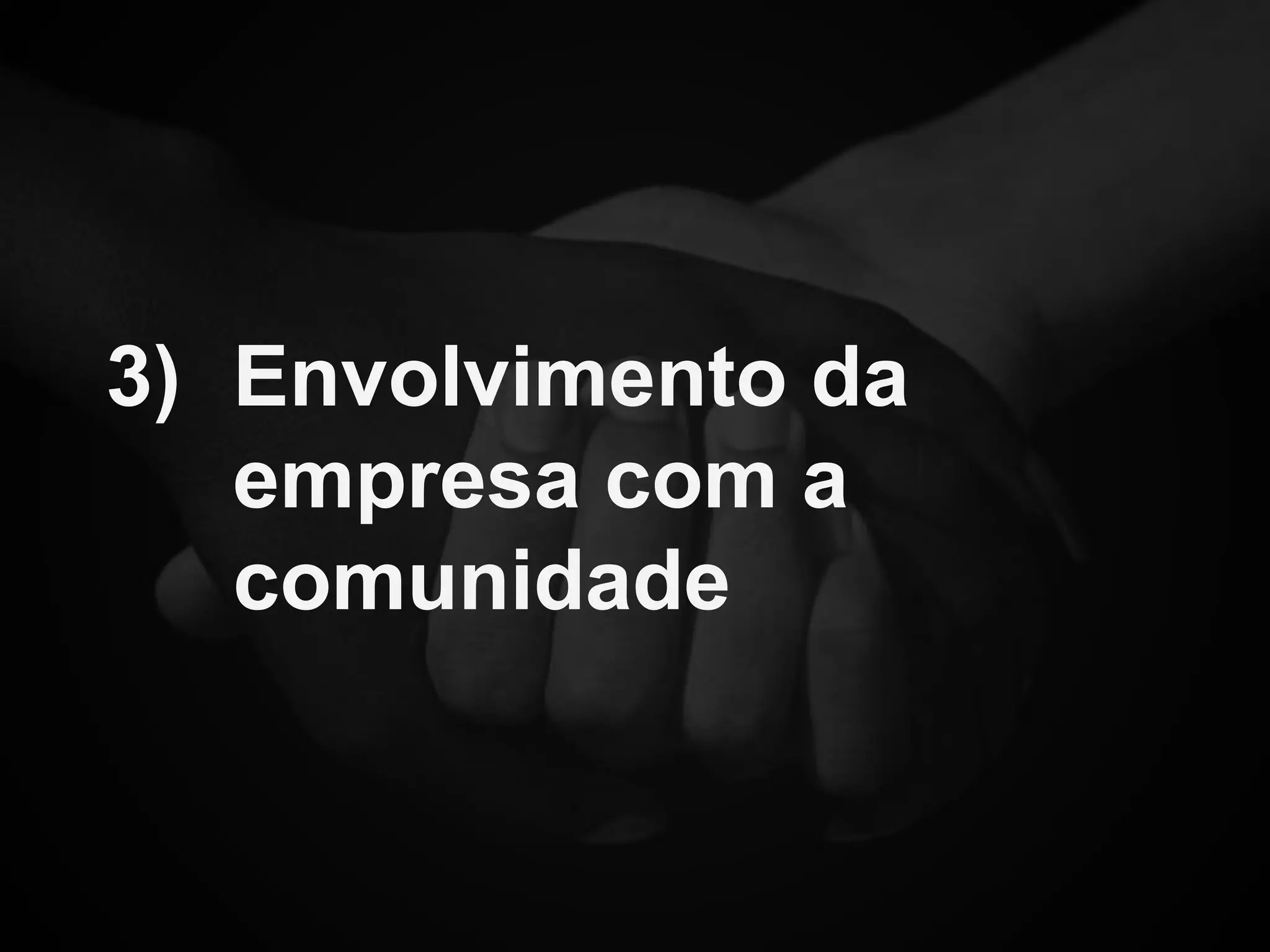 3) Envolvimento da
empresa com a
comunidade