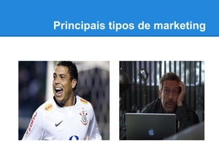 Principais tipos de marketing
 