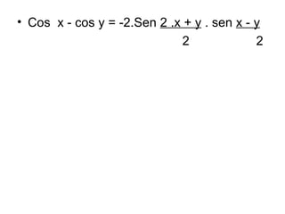Cos  x - cos y = -2.Sen  2 .x + y  . sen  x - y 2  2 