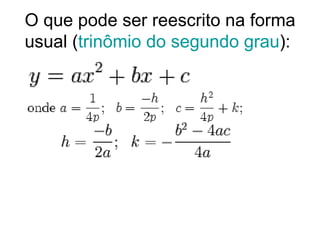 O que pode ser reescrito na forma usual ( trinômio do segundo grau ):                                  .  