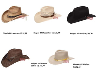 Chapéu BRS Rosa Claro- R$125,90Chapéu BRS Marron- R$132,90 Chapéu BRS Preto- R$146,90
Chapéu BRS Marron
Escuro- R$168,90
Chapéu BRS Marfim-
R$152,90
 