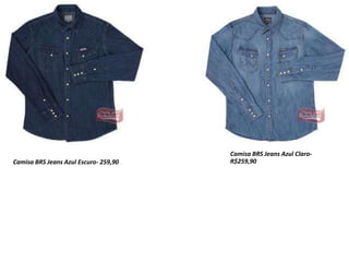 Camisa BRS Jeans Azul Escuro- 259,90
Camisa BRS Jeans Azul Claro-
R$259,90
 