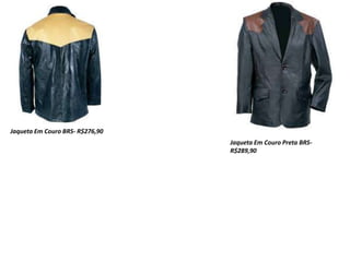 Jaqueta Em Couro BRS- R$276,90
Jaqueta Em Couro Preta BRS-
R$289,90
 