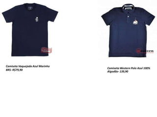 Camiseta Vaquejada Azul Marinho
BRS- R$79,90
Camiseta Western Polo Azul 100%
Algodão- 139,90
 