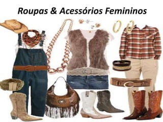 Roupas & Acessórios Femininos
 
