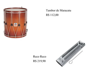 Tambor de Maracatu
R$ 112,00
Reco Reco
R$ 219,90
 