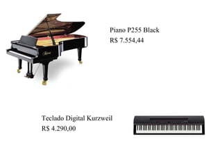 Piano P255 Black
R$ 7.554,44
Teclado Digital Kurzweil
R$ 4.290,00
 