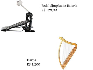Pedal Simples de Bateria
R$ 129,90
Harpa
R$ 1,200
 