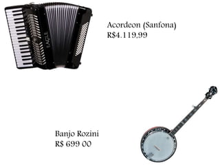 Acordeon (Sanfona)
R$4.119,99
Banjo Rozini
R$ 699 00
 