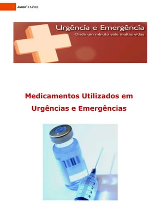 1 JADDY XAVIER
Medicamentos Utilizados em
Urgências e Emergências
 