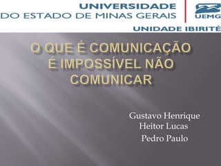 Gustavo Henrique
Heitor Lucas
Pedro Paulo
 