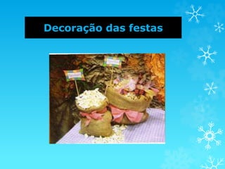 Decoração das festas
 