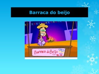 Barraca do beijo
 