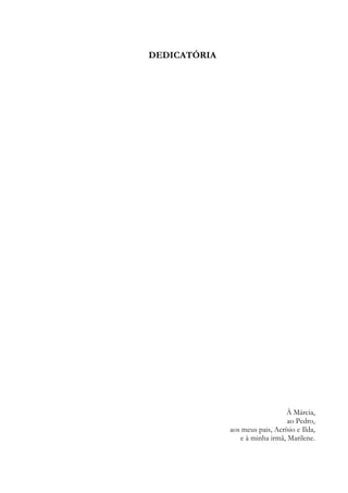 DEDICATÓRIA
À Márcia,
ao Pedro,
aos meus pais, Acrísio e Ilda,
e à minha irmã, Marilene.
 