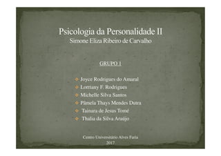 GRUPO 1
Joyce Rodrigues do Amaral
Lorriany F. Rodrigues
Michelle Silva Santos
Pâmela Thays Mendes Dutra
Tainara de Jesus Tomé
Thalia da Silva Araújo
Centro Universitário Alves Faria
2017
 