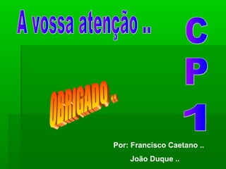 Por: Francisco Caetano ..
João Duque ..
 