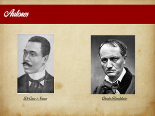 Autores
De Cruz e Souza CharlesBaudelaire
 