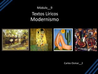 Módulo__9
Textos Líricos
Carlos Osmar__2
Modernismo
 