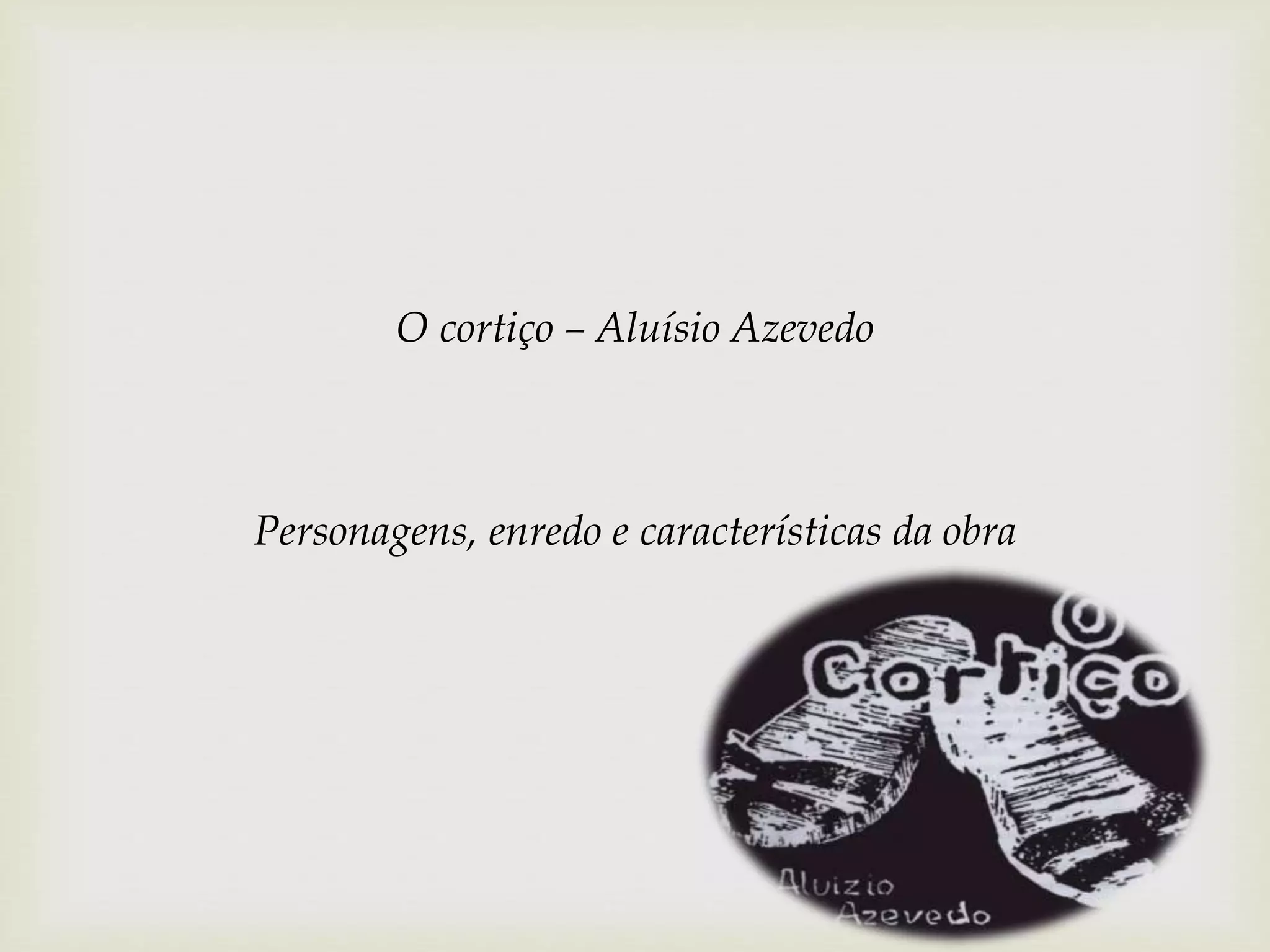 O cortiço - personagens e enredo | PPT