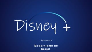 Disney
Modernismo no
brasil
Apr es enta:
 