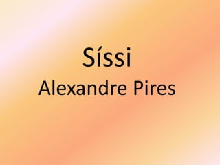 Síssi
Alexandre Pires
 