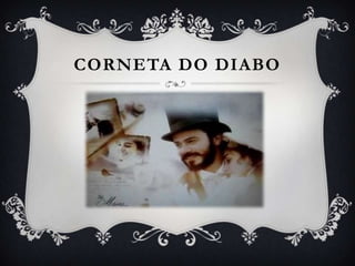 CORNETA DO DIABO
 