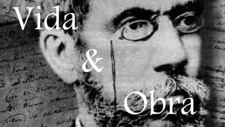 Vida
&
Obra
 