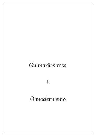 Guimarães rosa
E
O modernismo
 