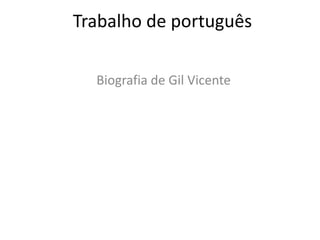 Trabalho de português
Biografia de Gil Vicente
 