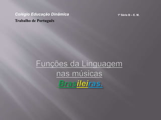 Colégio Educação Dinâmica 1ª Série B – E. M.
Trabalho de Português
 