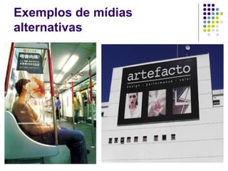 Exemplos de mídias
alternativas
 