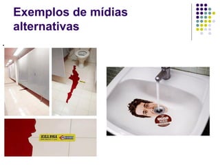 Exemplos de mídias
    alternativas
.
 