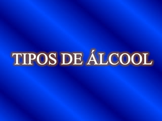 TIPOS DE ÁLCOOL