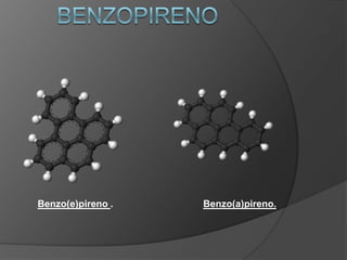 Benzo(e)pireno . Benzo(a)pireno.
 