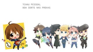 TCHAU PESSOAL
BOA SORTE NAS PROVAS
 