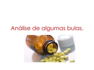 Análise de algumas bulas.
 