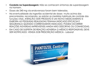 •   Conduta na Superdosagem: Não se conhecem sintomas de superdosagem
    no homem.
•   Doses de 240 mg via endovenosa foram bem toleradas.
•   Na eventualidade da ingestão acidental de doses muito acima das
    preconizadas, recomenda- se adotar as medidas habituais de controle das
    funções vitais. ATENÇÃO: ESTE PRODUTO É UM NOVO MEDICAMENTO E
    EMBORA AS PESQUISAS REALIZADAS TENHAM INDICADO EFICÁCIA E
    SEGURANÇA QUANDO CORRETAMENTE INDICADO, PODEM OCORRER
    REAÇÕES ADVERSAS IMPREVISÍVEIS AINDA NÃO DESCRITAS OU CONHECIDAS.
•   EM CASO DE SUSPEITA DE REAÇÃO ADVERSA O MÉDICO RESPONSÁVEL DEVE
    SER NOTIFICADO. VENDA SOB PRESCRIÇÃO MÉDICA - Laborat
 