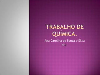 Ana Carolina de Souza e Silva
            8ªB.
 