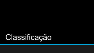 Classificação 
 