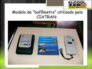 Bafômetro
Modelo de “bafômetro” utilizado pela
CIATRAN:
 
