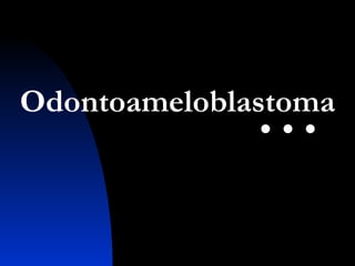 Odontoameloblastoma 