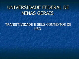 UNIVERSIDADE FEDERAL DE MINAS GERAIS  TRANSITIVIDADE E SEUS CONTEXTOS DE USO  