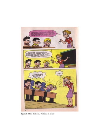 Figura 4 - Chico Bento em... Problema de Acento
 