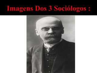 Imagens Dos 3 Sociólogos :