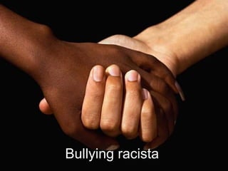Bullying racista
 