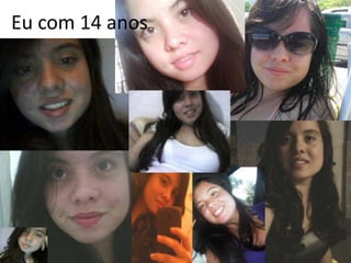 Eu com 14 anos

 