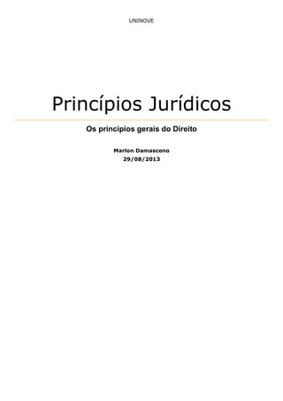 UNINOVE

Princípios Jurídicos
Os princípios gerais do Direito
Marlon Damasceno
29/08/2013

 
