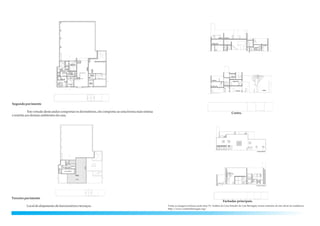 Segundopavimento
Em virtude deste andar comportar os dormitórios, ele comporta-se uma forma mais intima
erestrita aosdemaisambientes dacasa.
Terceiro pavimento
Localdealojamentodefuncionárioseterraços.
Cortes.
Fachadas principais.
Todas as imagens inclusas neste item VI. Análise da Casa Estudio de Luís Barragán, foram retiradas do site ofical da rasidência:
http://www.casaluisbarragan.org/
 