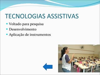TECNOLOGIAS ASSISTIVAS Voltado para pesquisa Desenvolvimento Aplicação de instrumentos 